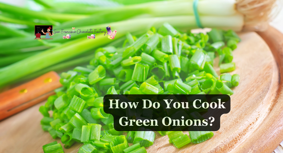 How Do You Cook Green Onions?