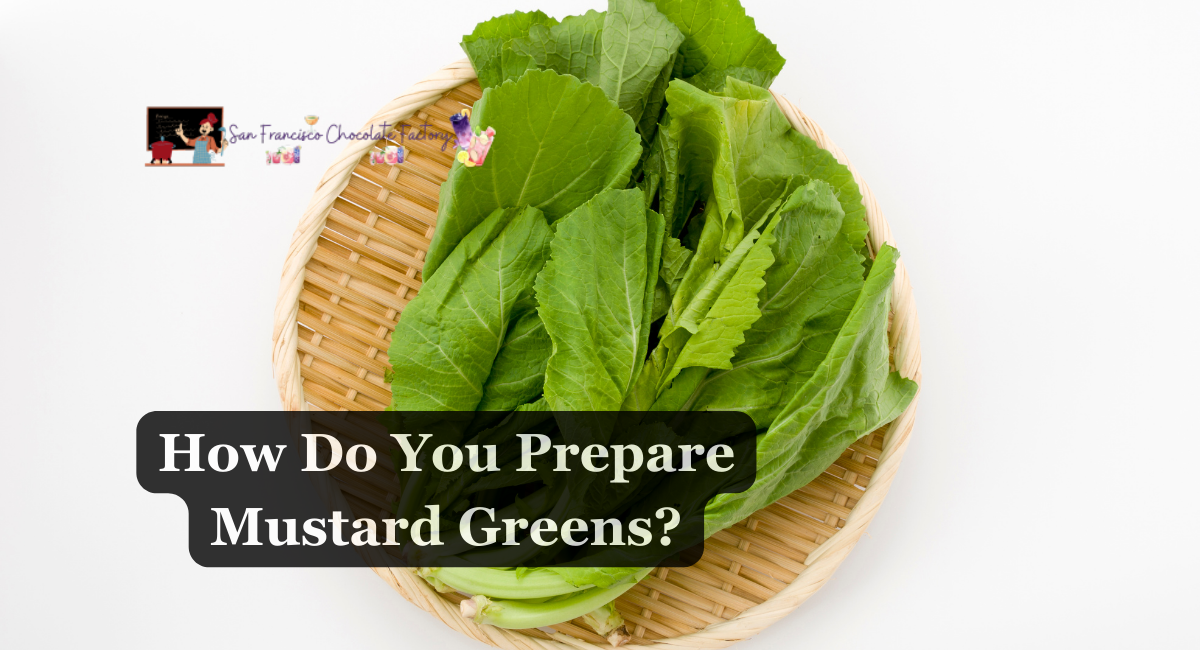 How Do You Prepare Mustard Greens?
