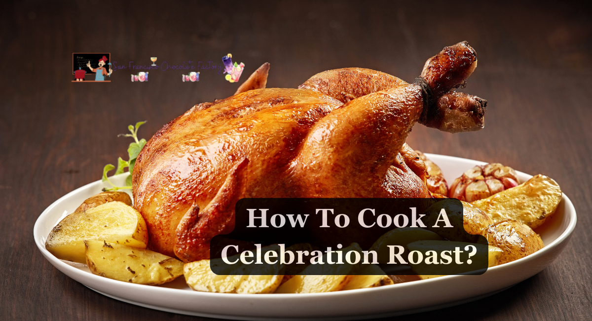 How To Cook A Celebration Roast