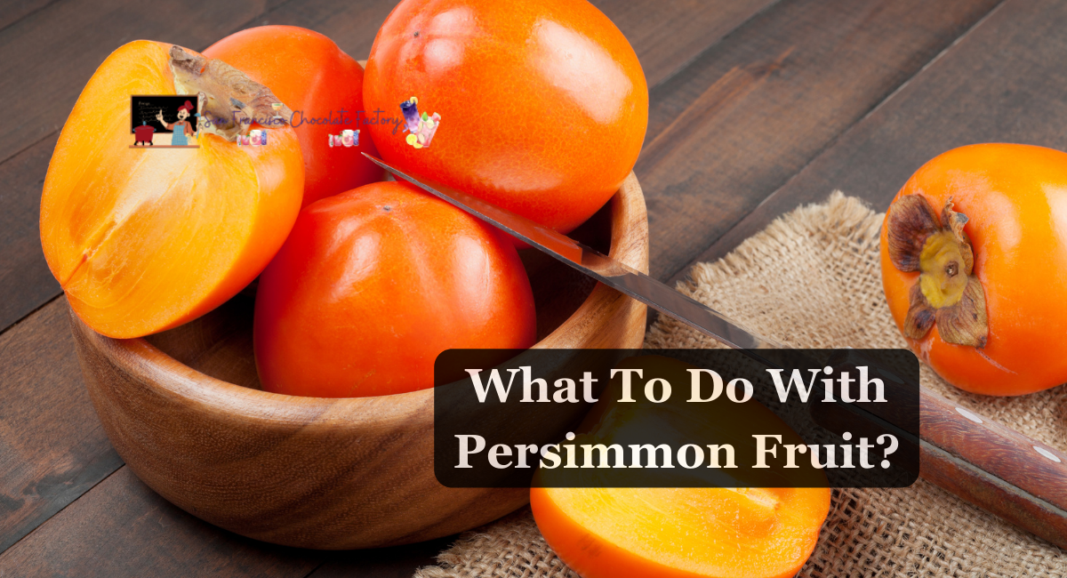 What To Do With Persimmon Fruit?
